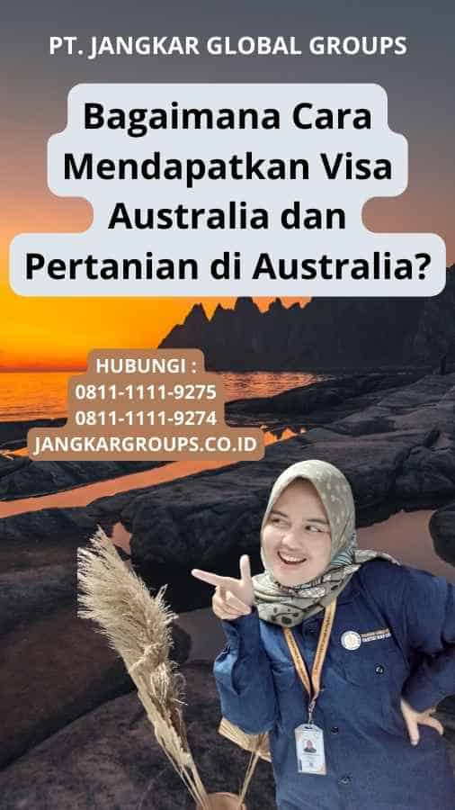 Bagaimana Cara Mendapatkan Visa Australia dan Pertanian di Australia?