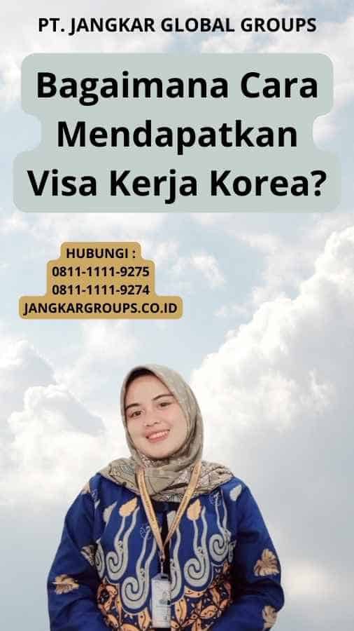 Bagaimana Cara Mendapatkan Visa Kerja Korea?
