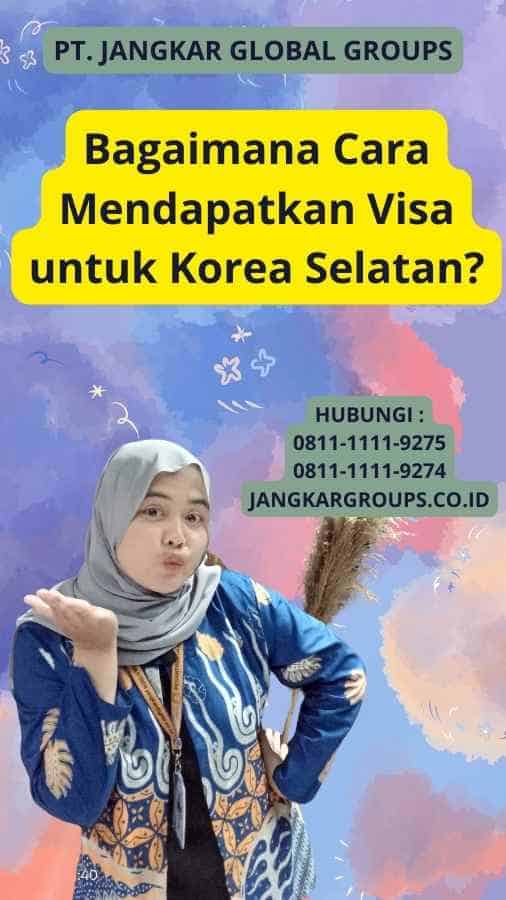 Bagaimana Cara Mendapatkan Visa untuk Korea Selatan?