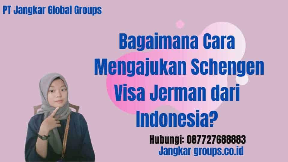 Bagaimana Cara Mengajukan Schengen Visa Jerman dari Indonesia
