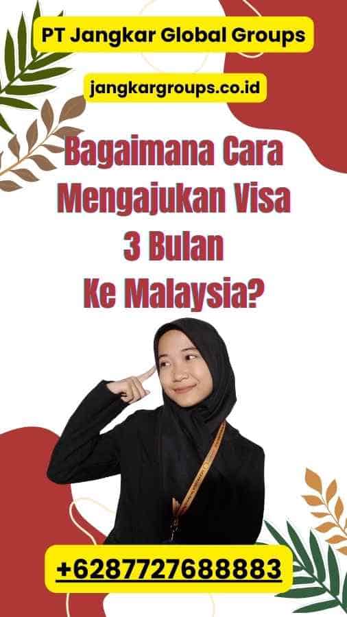 Bagaimana Cara Mengajukan Visa 3 Bulan Ke Malaysia?