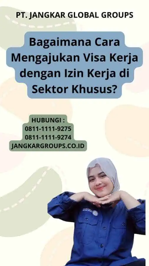 Bagaimana Cara Mengajukan Visa Kerja dengan Izin Kerja di Sektor Khusus?