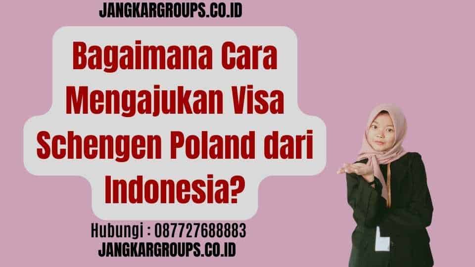 Bagaimana Cara Mengajukan Visa Schengen Poland dari Indonesia