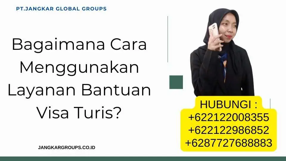 Bagaimana Cara Menggunakan Layanan Bantuan Visa Turis