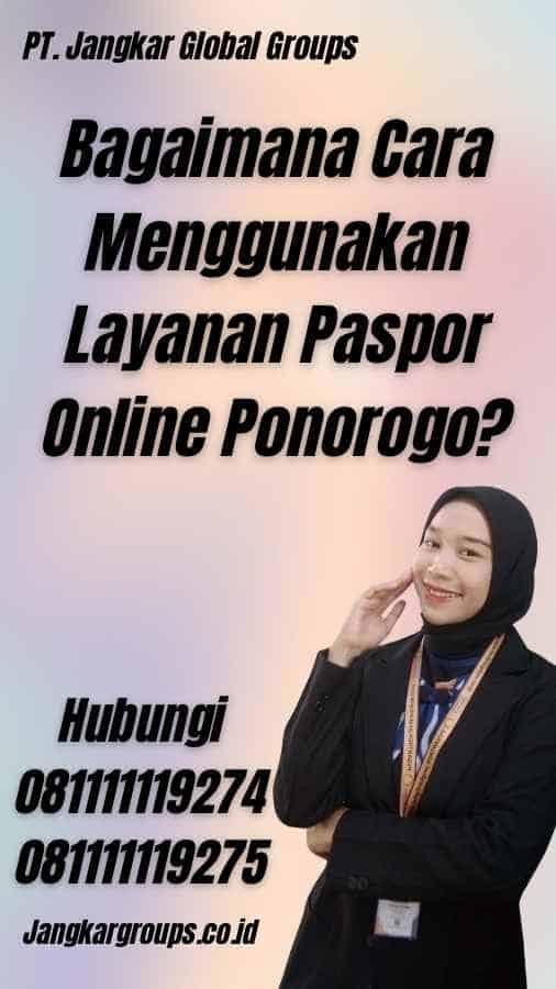 Bagaimana Cara Menggunakan Layanan Paspor Online Ponorogo?