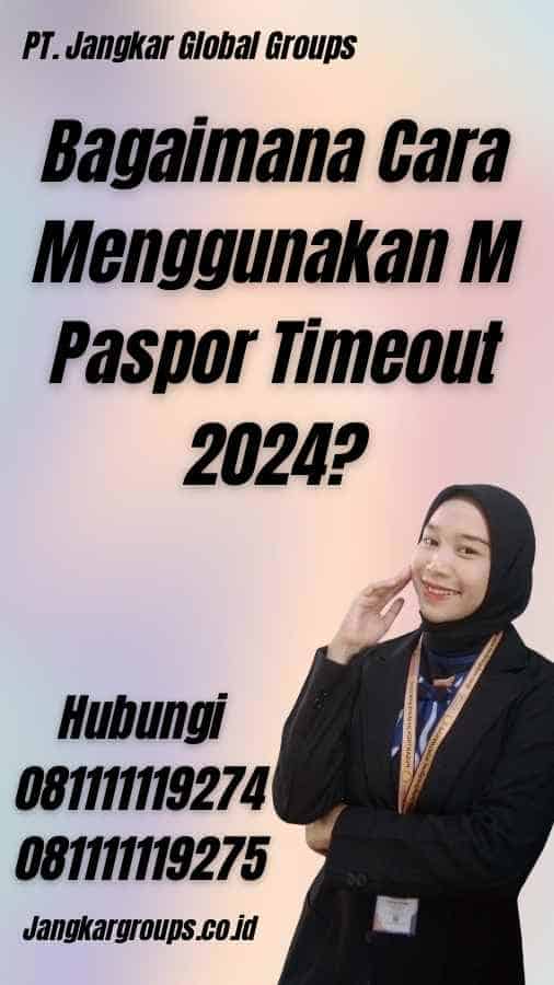 Bagaimana Cara Menggunakan M Paspor Timeout 2024?