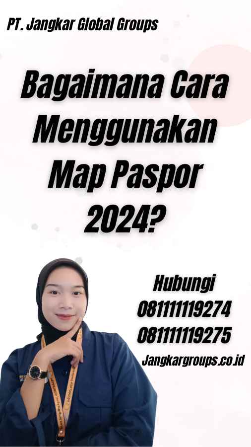 Bagaimana Cara Menggunakan Map Paspor 2024?