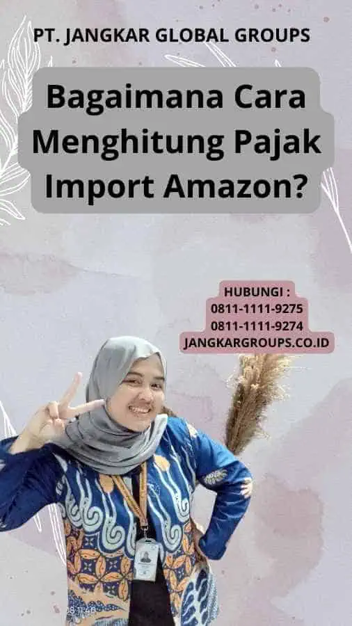 Bagaimana Cara Menghitung Pajak Import Amazon?