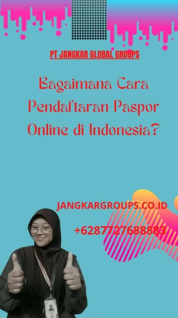 Bagaimana Cara Pendaftaran Paspor Online di Indonesia?
