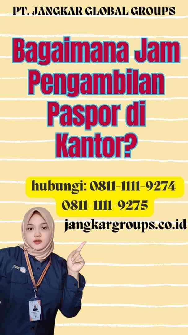 Bagaimana Jam Pengambilan Paspor di Kantor