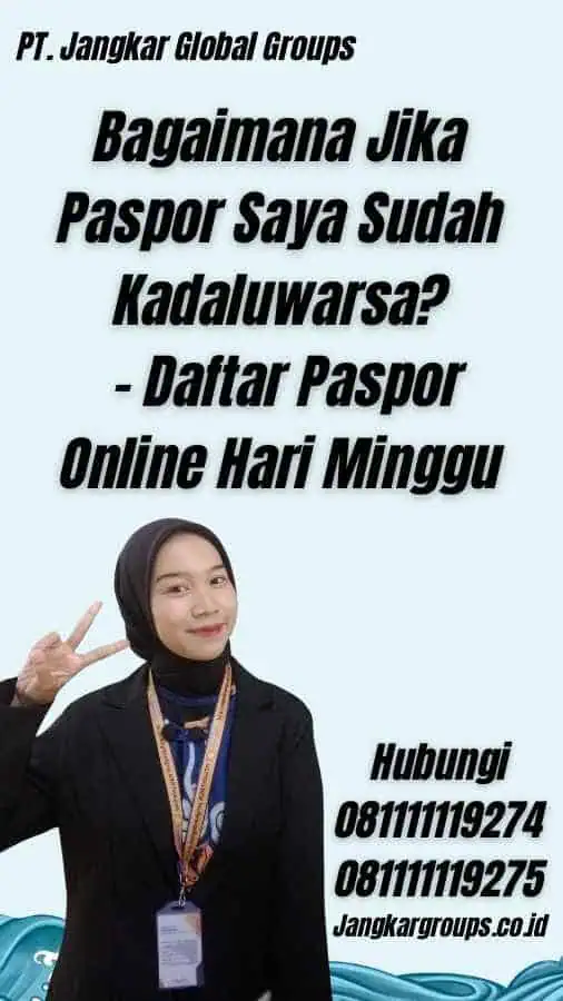 Bagaimana Jika Paspor Saya Sudah Kadaluwarsa? - Daftar Paspor Online Hari Minggu