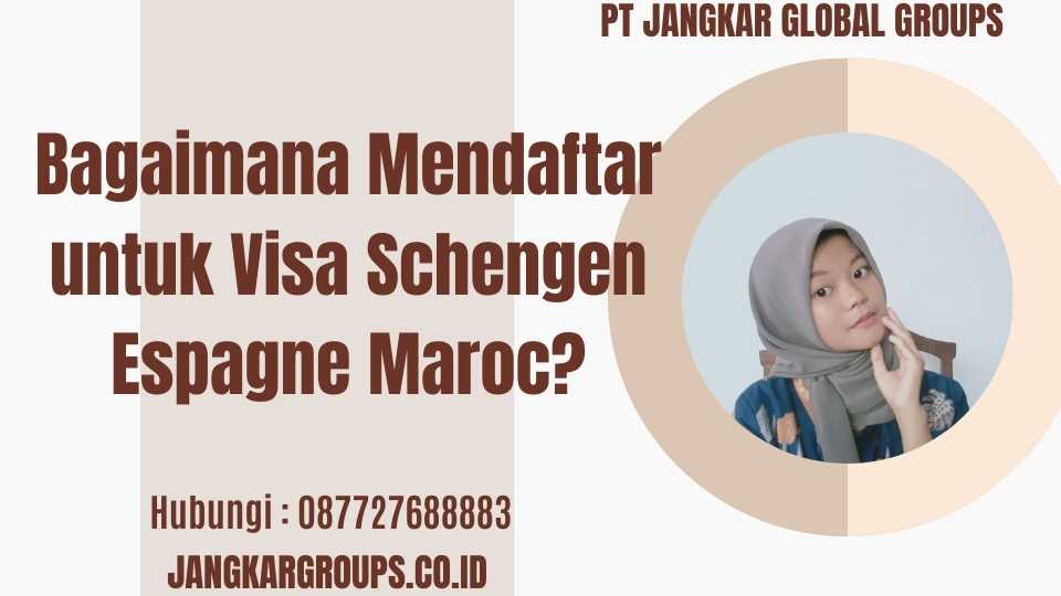 Bagaimana Mendaftar untuk Visa Schengen Espagne Maroc