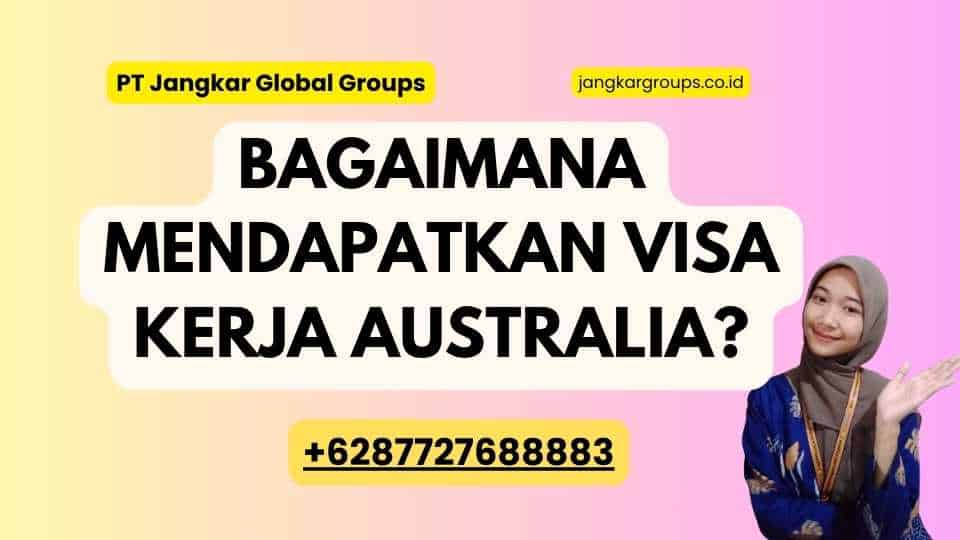 Bagaimana Mendapatkan Visa Kerja Australia?