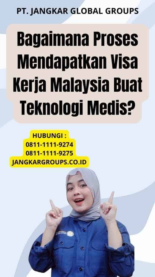 Bagaimana Proses Mendapatkan Visa Kerja Malaysia Buat Teknologi Medis?