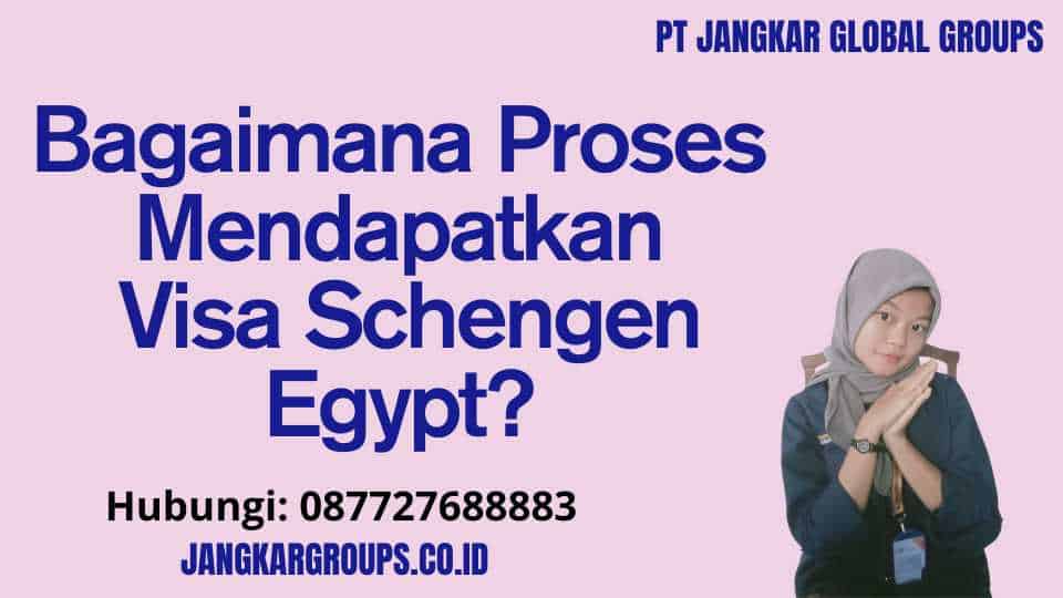 Bagaimana Proses Mendapatkan Visa Schengen Egypt