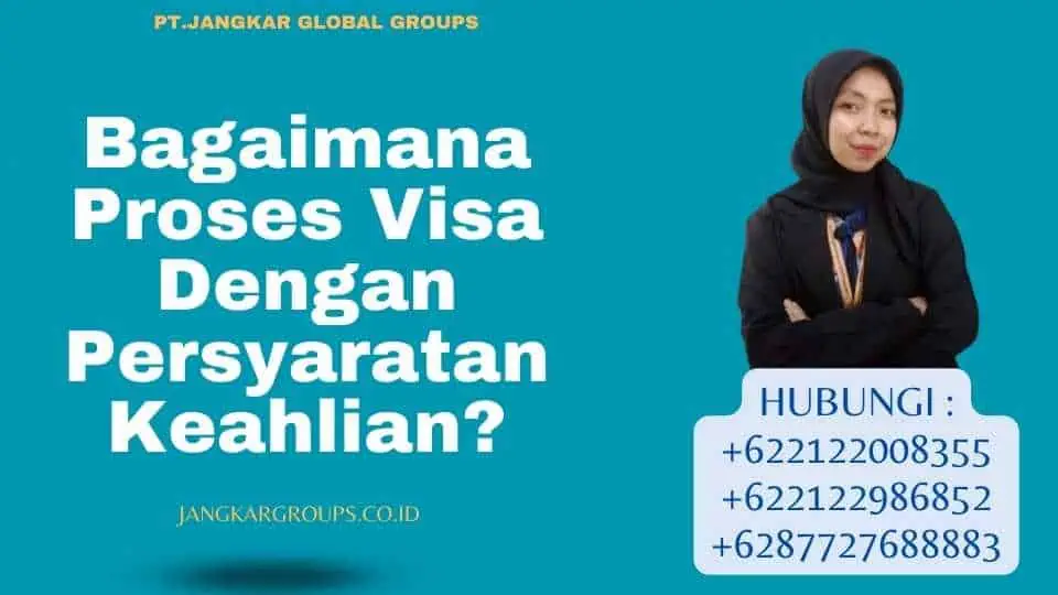 Bagaimana Proses Visa Dengan Persyaratan Keahlian