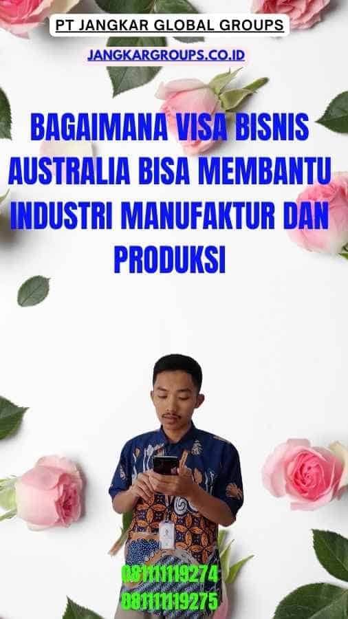 Bagaimana Visa Bisnis Australia bisa membantu industri manufaktur dan produksi