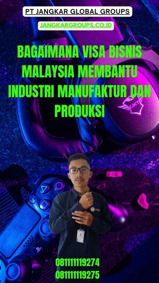 Bagaimana Visa Bisnis Malaysia Membantu Industri Manufaktur Dan Produksi