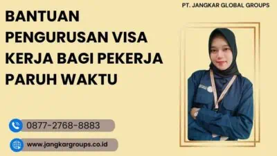 Bantuan Pengurusan Visa Kerja Bagi Pekerja Paruh Waktu