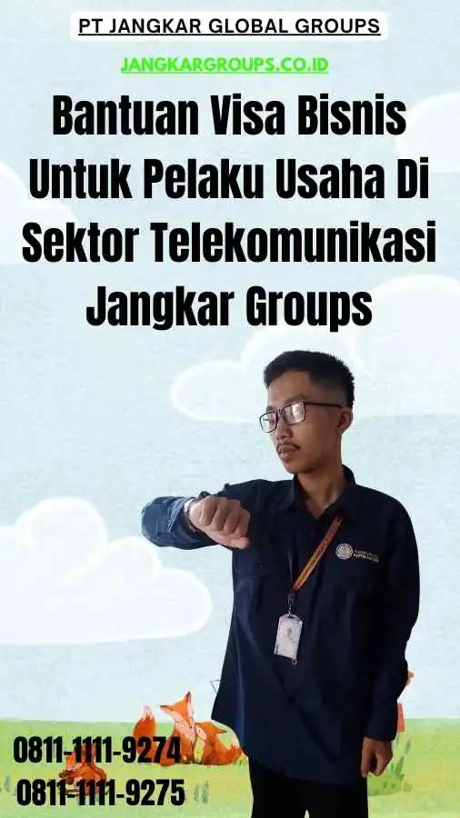 Bantuan Visa Bisnis Untuk Pelaku Usaha Di Sektor Telekomunikasi Jangkar Groups