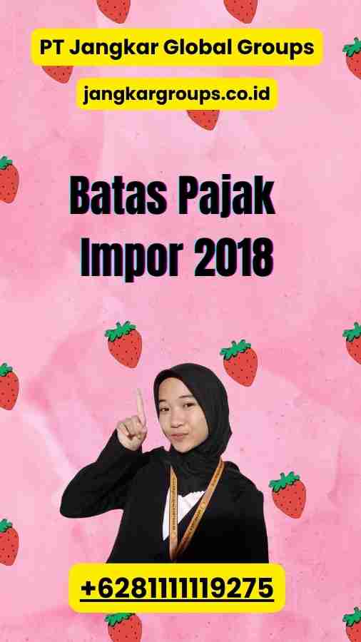 Batas Pajak Impor 2018