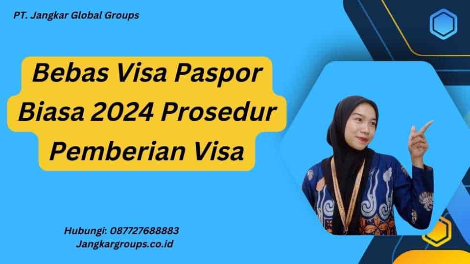Bebas Visa Paspor Biasa 2024 Prosedur Pemberian Visa