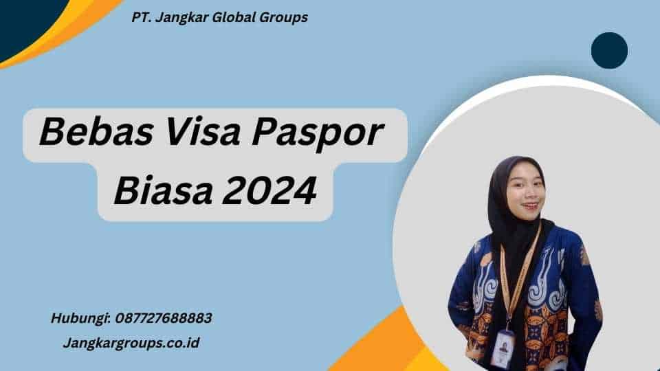 Bebas Visa Paspor Biasa 2024