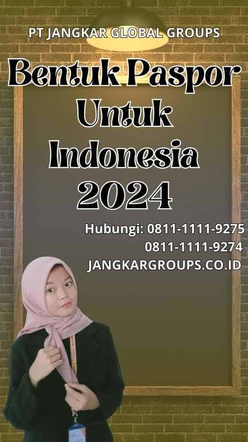 Bentuk Paspor Untuk Indonesia 2024