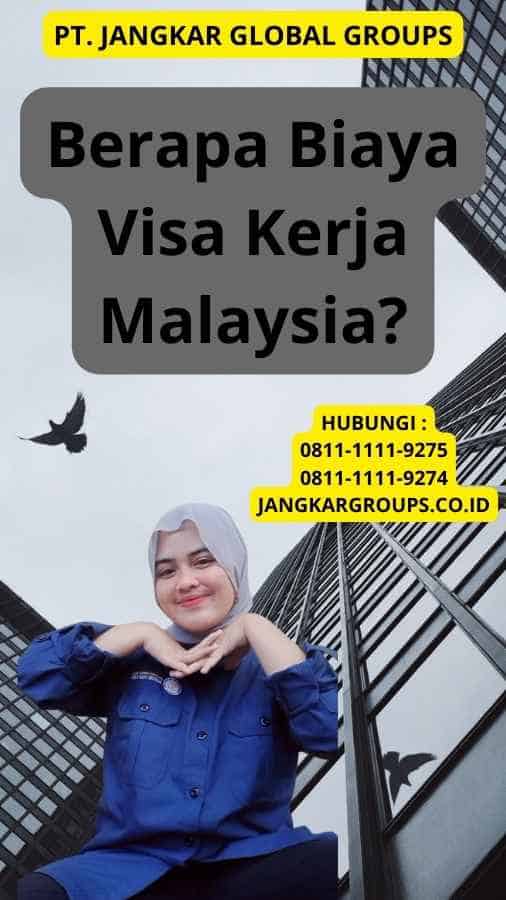 Berapa Biaya Visa Kerja Malaysia?