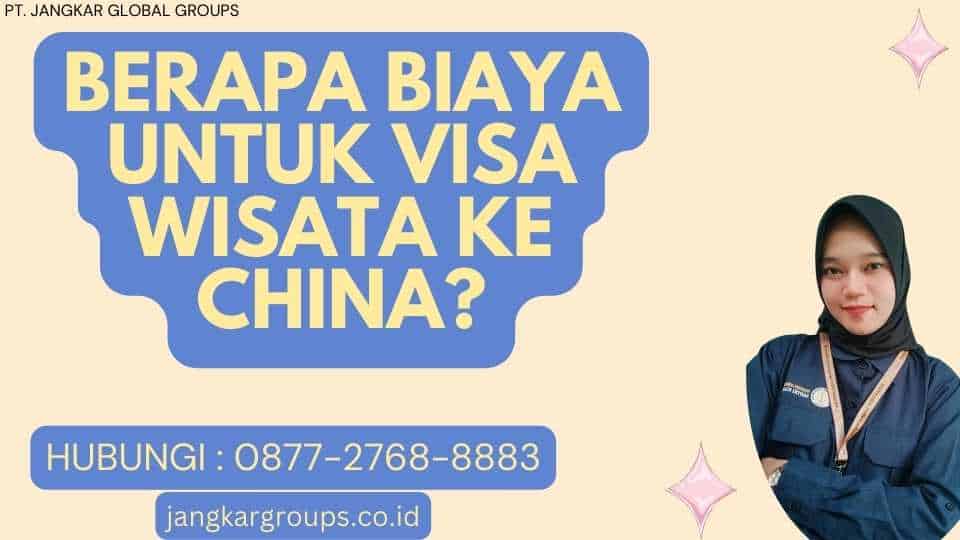 Berapa Biaya untuk Visa Wisata ke China