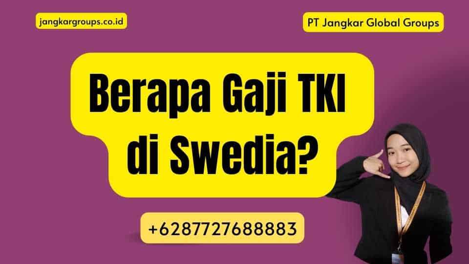 Berapa Gaji TKI di Swedia?