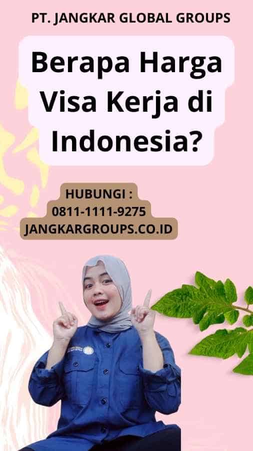 Berapa Harga Visa Kerja di Indonesia?