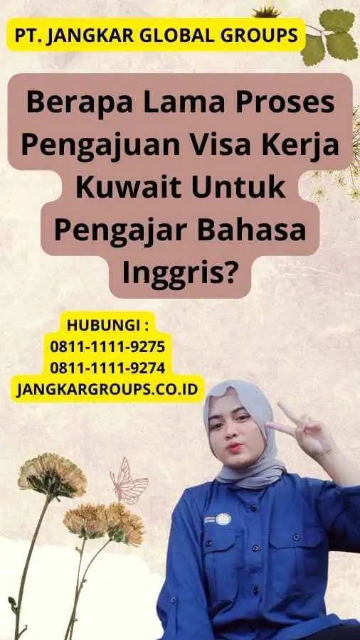 Berapa Lama Proses Pengajuan Visa Kerja Kuwait Untuk Pengajar Bahasa Inggris?