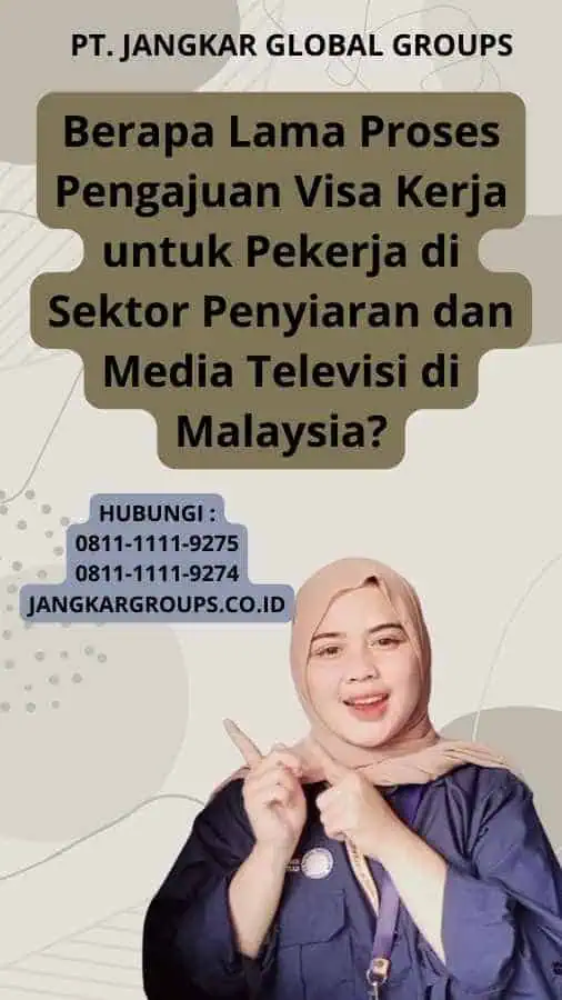 Berapa Lama Proses Pengajuan Visa Kerja untuk Pekerja di Sektor Penyiaran dan Media Televisi di Malaysia?