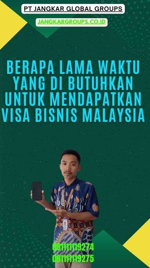 Berapa Lama Waktu yang Di butuhkan untuk Mendapatkan Visa Bisnis Malaysia