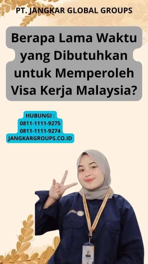 Berapa Lama Waktu yang Dibutuhkan untuk Memperoleh Visa Kerja Malaysia?
