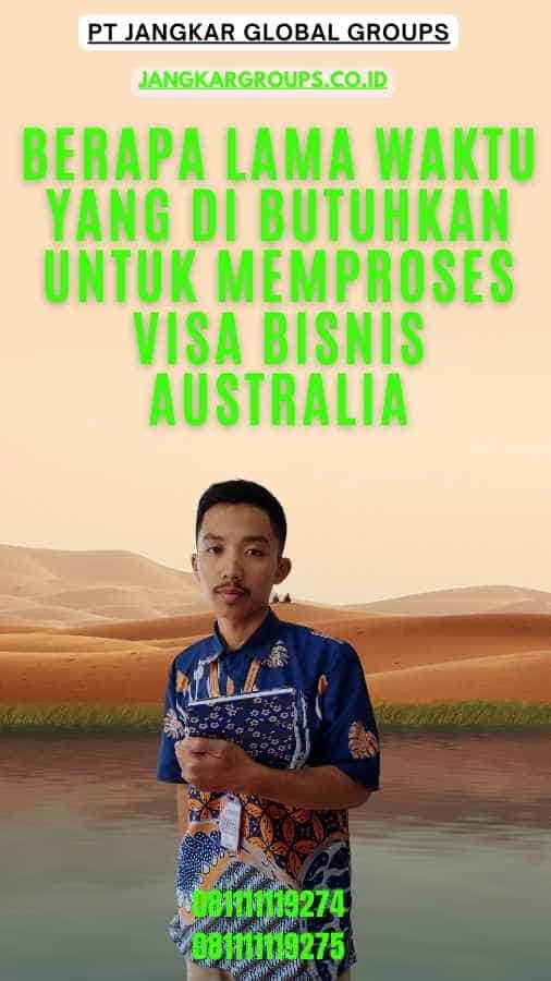 Berapa lama waktu yang di butuhkan untuk memproses Visa Bisnis Australia