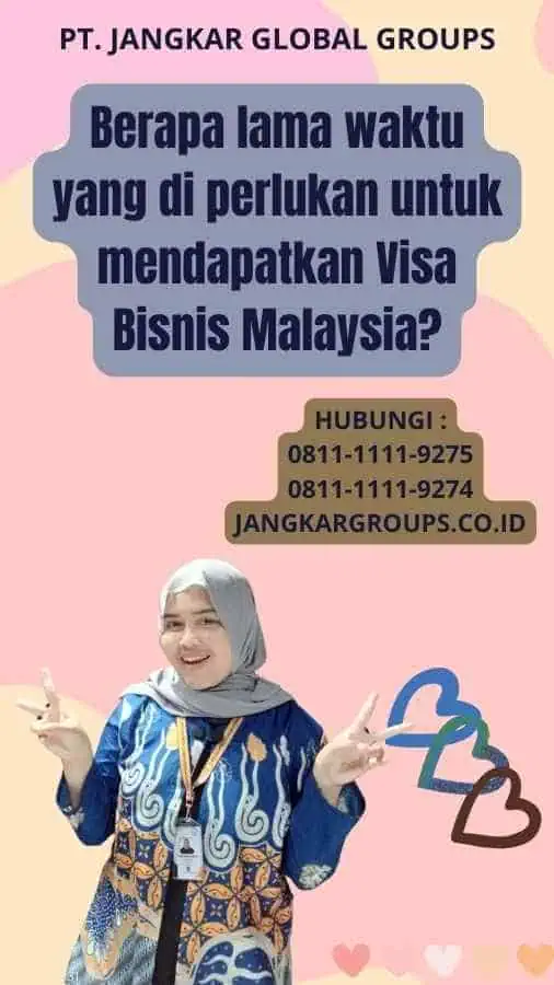 Berapa lama waktu yang di perlukan untuk mendapatkan Visa Bisnis Malaysia?