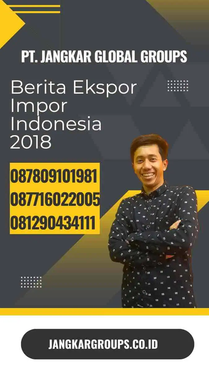 Berita Ekspor Impor Indonesia 2018: Potret Perdagangan