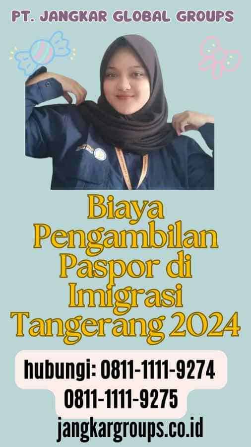 Biaya Pengambilan Paspor di Imigrasi Tangerang 2024