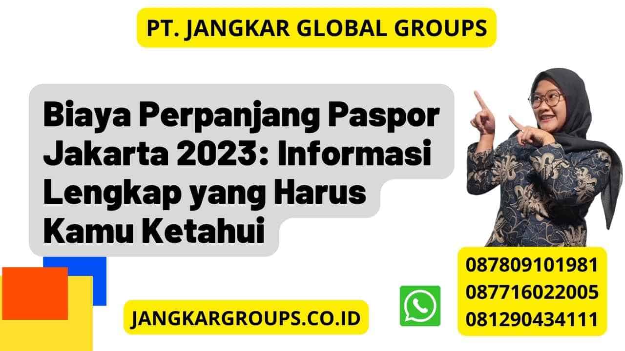 Biaya Perpanjang Paspor Jakarta 2023: Informasi Lengkap yang Harus Kamu Ketahui