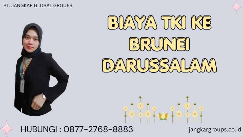 Biaya TKI Ke Brunei Darussalam
