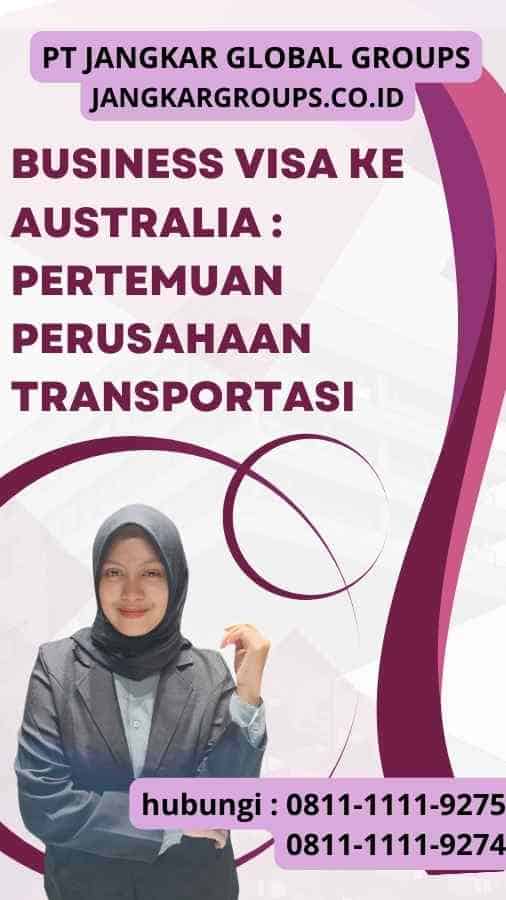 Business Visa ke Australia : Pertemuan Perusahaan Transportasi