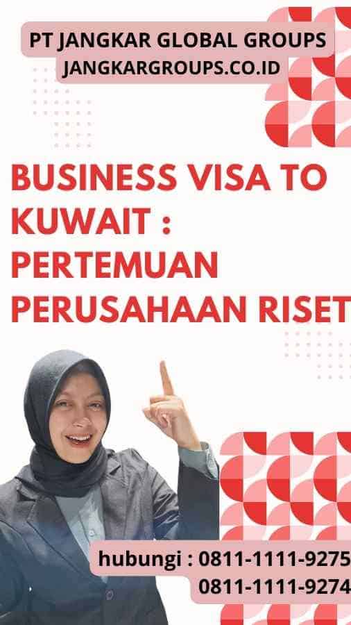 Business Visa to Kuwait : Pertemuan Perusahaan Riset