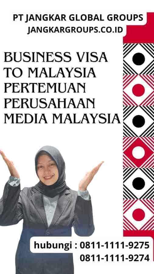 Business Visa to Malaysia Pertemuan Perusahaan Media Malaysia