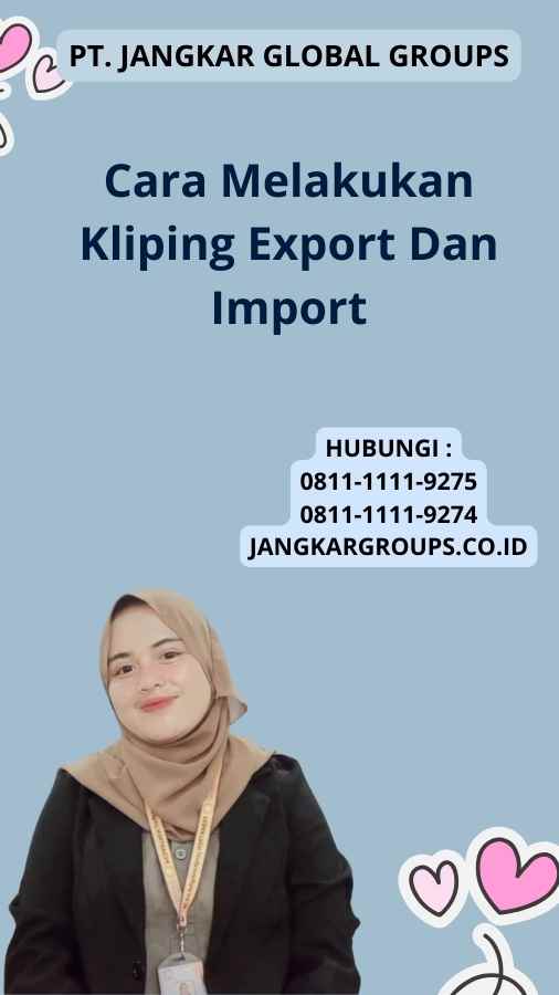 Cara Melakukan Kliping Export Dan Import