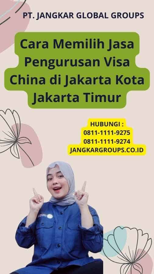 Cara Memilih Jasa Pengurusan Visa China di Jakarta Kota Jakarta Timur