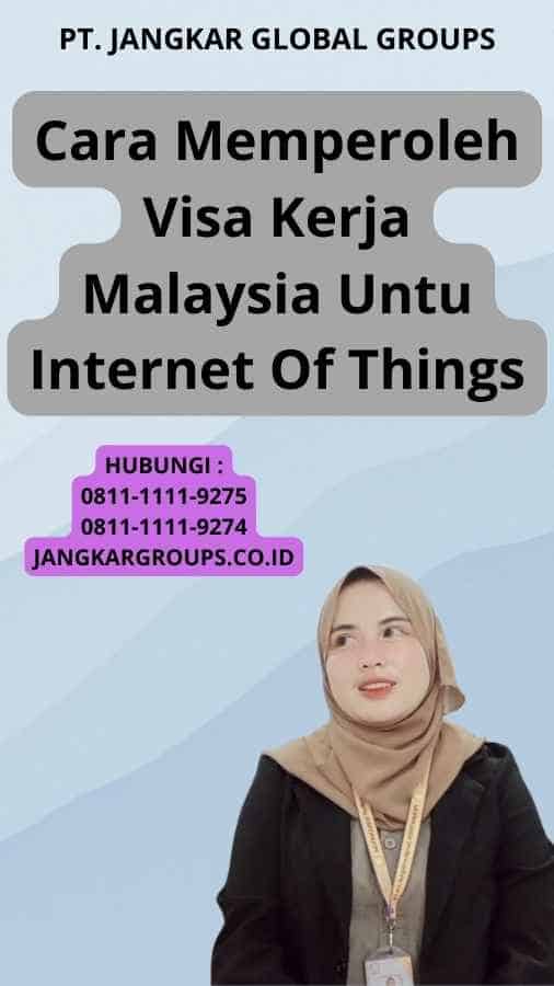 Cara Memperoleh Visa Kerja Malaysia Untu Internet Of Things