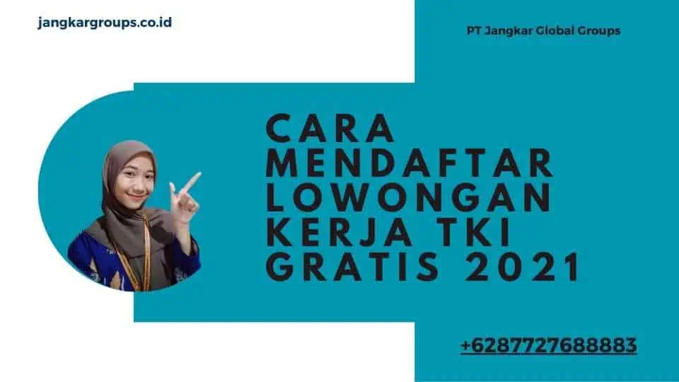 Cara Mendaftar Lowongan Kerja TKI Gratis 2021