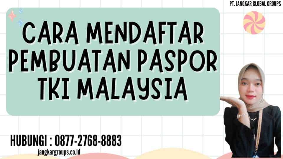 Cara Mendaftar Pembuatan Paspor TKI Malaysia